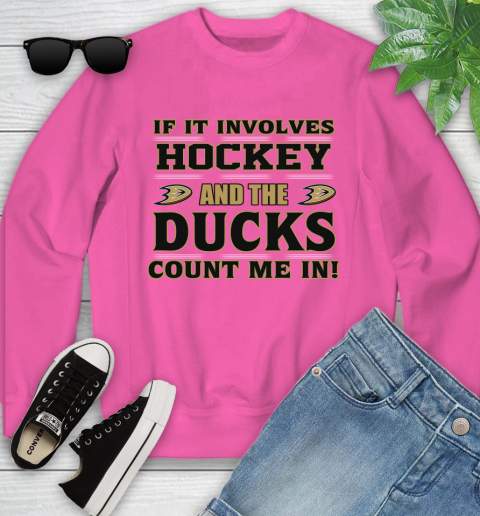 NHL If It Involves Hockey And The Anaheim Ducks Count Me In Sports Youth Sweatshirt 7