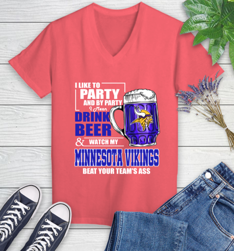 NFL I Like To Party And By Party I Mean Drink Beer and Watch My Minnesota Vikings Beat Your Team's Ass Football Women's V-Neck T-Shirt 6