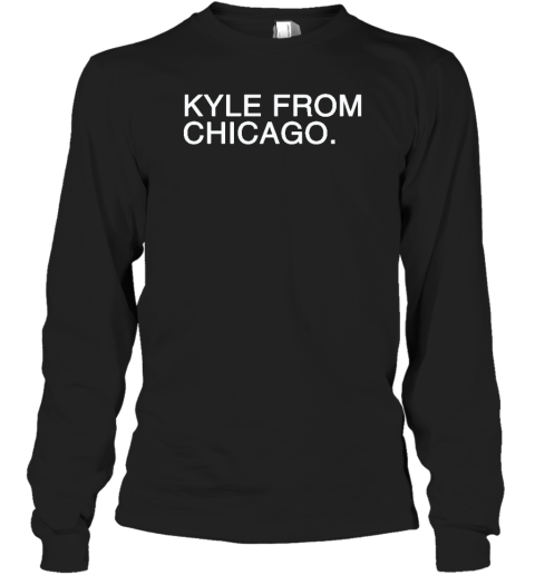 Kyle From Chicago Long Sleeve T-Shirt