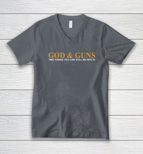 God And Guns Two Things You Can Still Believe In V-Neck T-Shirt 3
