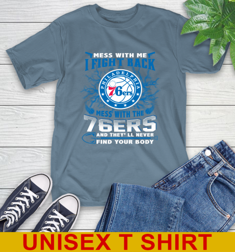 NBA Basketball Philadelphia 76ers Mess With Me I Fight Back Mess With My Team And They'll Never Find Your Body Shirt T-Shirt 8