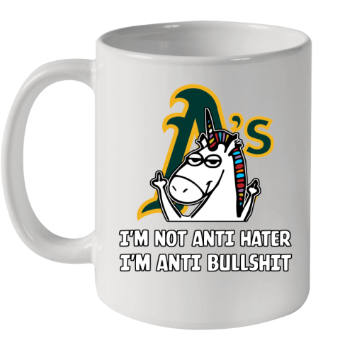 Oakland Athletics MLB Baseball Unicorn I'm Not Anti Hater I'm Anti Bullshit Ceramic Mug 11oz