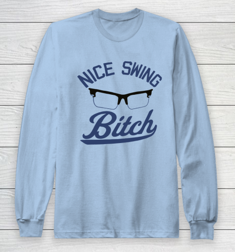 Nice Swing Bitch Long Sleeve T-Shirt 5