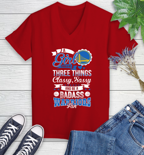 Golden State Warriors NBA A Girl Should Be Three Things Classy Sassy And A Be Badass Fan Women's V-Neck T-Shirt 11