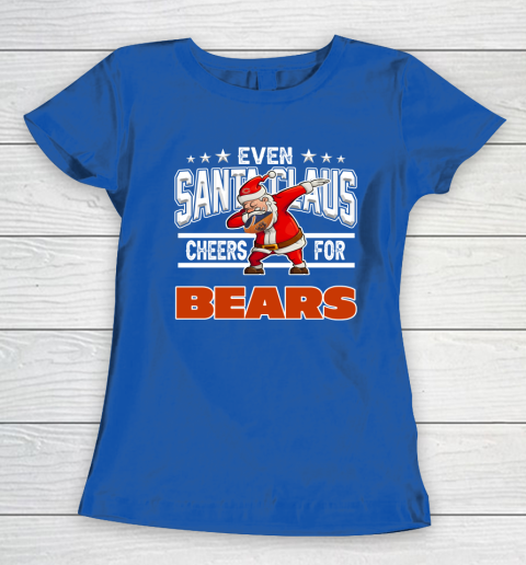Chicago Bears Even Santa Claus Cheers For Christmas NFL Women's T-Shirt 8
