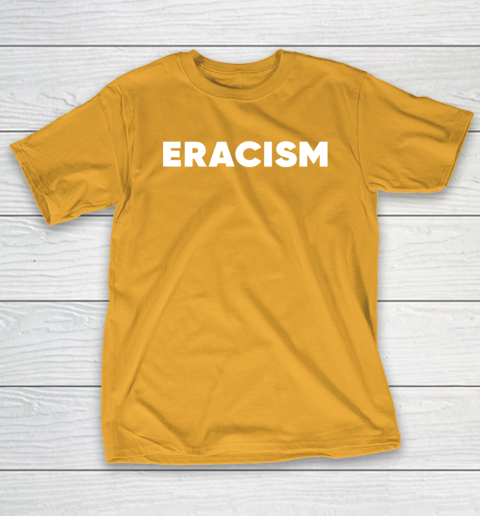 Eracism shirt T-Shirt 2