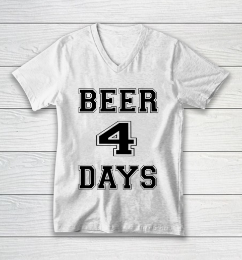 Beer Lover Funny Shirt Beer 4 Days V-Neck T-Shirt