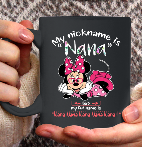 Minnie mouse my nickname is Nana but my full name is Nana Ceramic Mug 11oz
