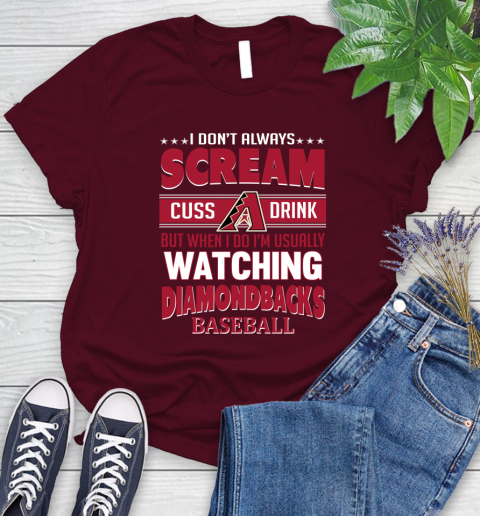 Arizona Diamondbacks MLB I Scream Cuss Drink When I'm Watching My Team Women's T-Shirt 7