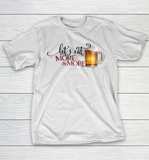 Beer Lover Funny Shirt Eat More Beer Funny T-Shirt