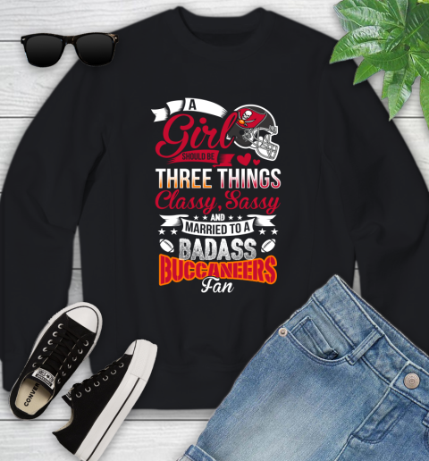 Tampa Bay Buccaneers NFL Football A Girl Should Be Three Things Classy Sassy And A Be Badass Fan Youth Sweatshirt