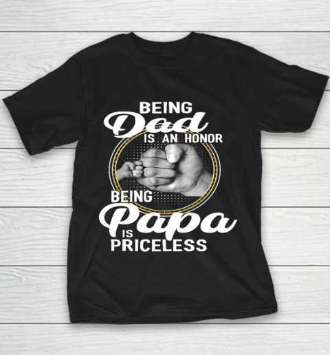 Being Dad Is An Honor Being Papa Is Priceless Youth T-Shirt