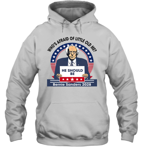 Who's Afraid of Little Old Me He Should Be Bernie Sanders 2028  Premium Hoodie Who's Afraid of Little Old Me He Should Be Bernie Sanders 2028  Premium Hoodie