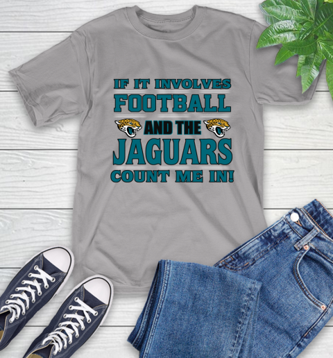 NFL If It Involves Football And The Jacksonville Jaguars Count Me In Sports T-Shirt 6