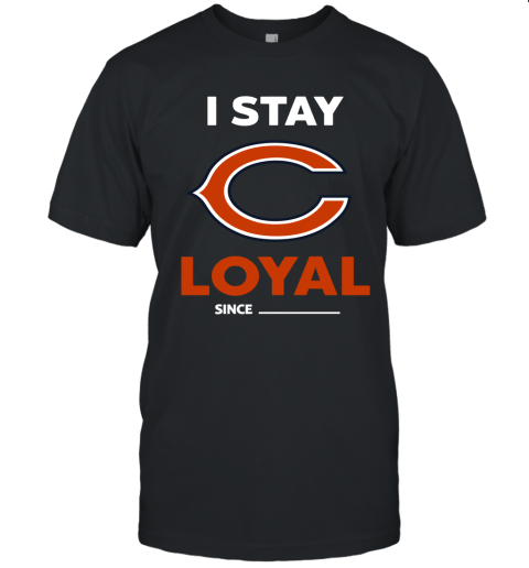 Chicago Bears I Stay Loyal Since Personalized Unisex Jersey Tee