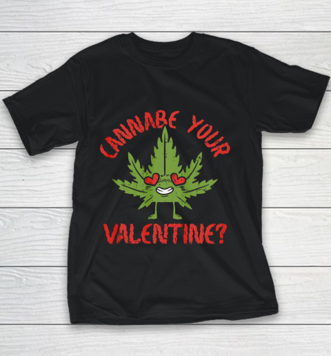 Cannabe Your Valentine Day Funny Weed Stoner Boyfriend Gifts Youth T-Shirt