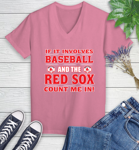 MLB If It Involves Baseball And The Boston Red Sox Count Me In Sports Women's V-Neck T-Shirt 13
