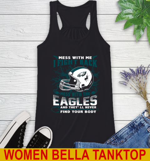 NFL Football Philadelphia Eagles Mess With Me I Fight Back Mess With My Team And They'll Never Find Your Body Shirt Racerback Tank