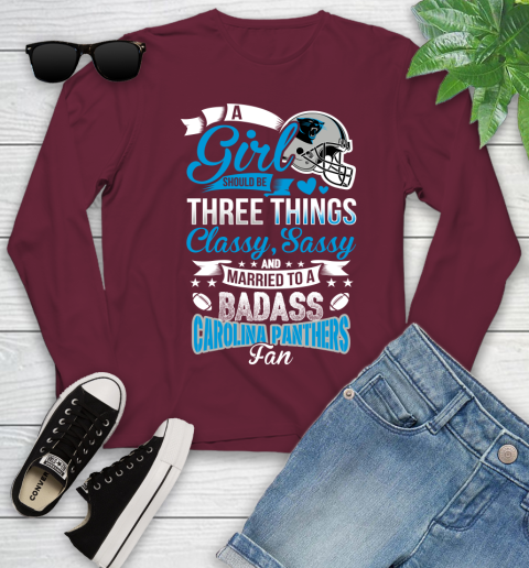 Carolina Panthers NFL Football A Girl Should Be Three Things Classy Sassy And A Be Badass Fan Youth Long Sleeve 6