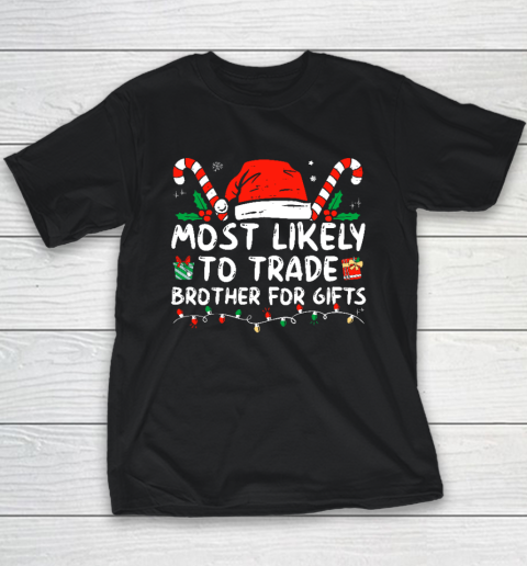 Most Likely To Trade Brother For Gifts Family Christmas Youth T-Shirt