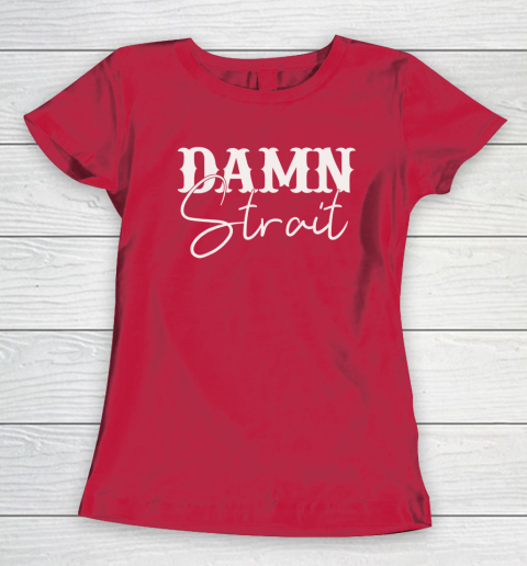 Damn Strait Women's T-Shirt 7