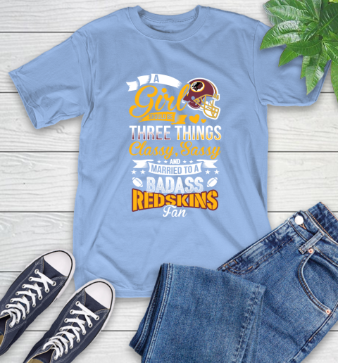 Washington Redskins NFL Football A Girl Should Be Three Things Classy Sassy And A Be Badass Fan T-Shirt 12
