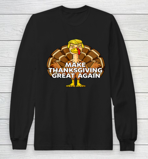 Make Thanksgiving Great Again Funny Trump Turkey Long Sleeve T-Shirt