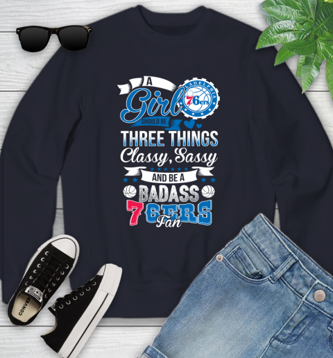Philadelphia 76ers NBA A Girl Should Be Three Things Classy Sassy And A Be Badass Fan Youth Sweatshirt 2