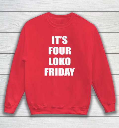 It's Four Loko Friday And I Have A Gun Sweatshirt 6