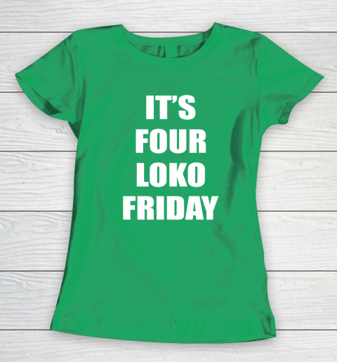 It's Four Loko Friday And I Have A Gun Women's T-Shirt 4