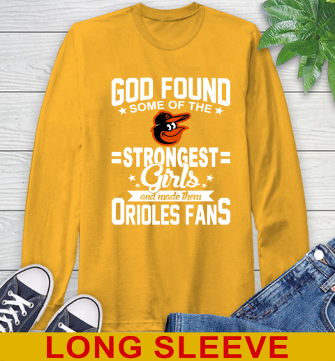 Baltimore Orioles MLB Baseball God Found Some Of The Strongest Girls Adoring Fans Long Sleeve T-Shirt 2