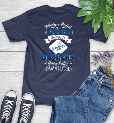 MLB Baseball Los Angeles Dodgers Nobody Is Perfect But If Your Heart Belongs To Dodgers You're Pretty Damn Close Shirt Women's T-Shirt 12
