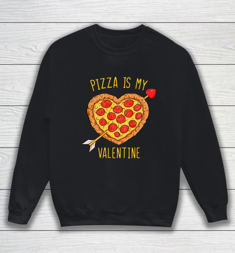 Pizza Is My Valentine Funny Valentines Day Sweatshirt