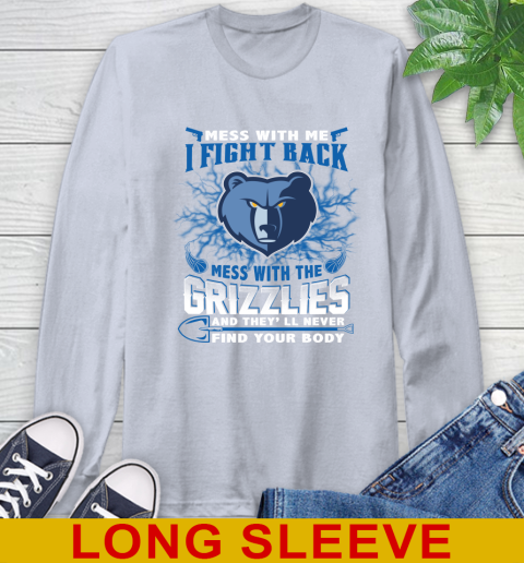 NBA Basketball Memphis Grizzlies Mess With Me I Fight Back Mess With My Team And They'll Never Find Your Body Shirt Long Sleeve T-Shirt 6