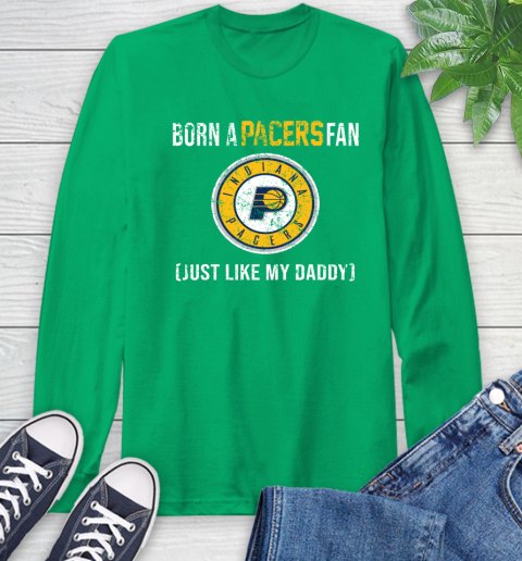 NBA Indiana Pacers Loyal Fan Just Like My Daddy Basketball Shirt Long Sleeve T-Shirt 9