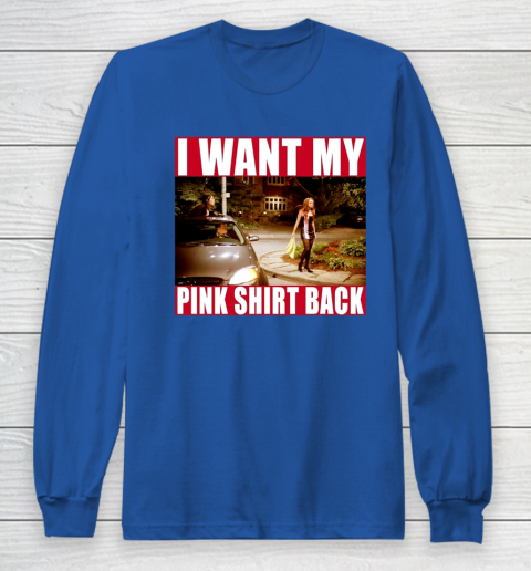 I Want My Pink Shirt Back Mean Girls Long Sleeve T-Shirt 9
