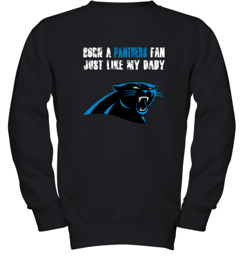 Carolina Panthers Born A Panthers Fan Just Like My Daddy Youth Sweatshirt