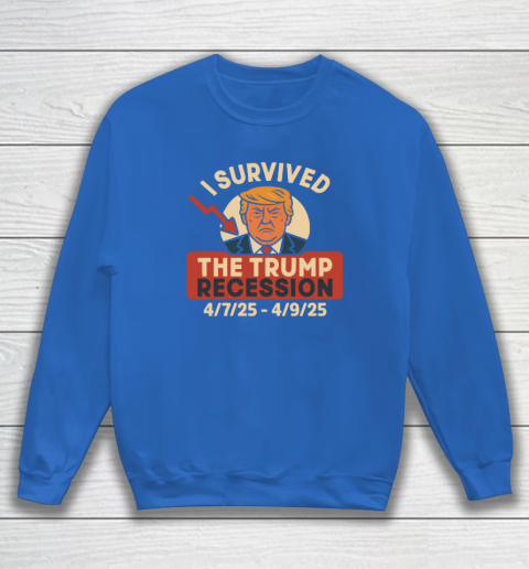 I Survived The Trump Recession 4  7  25 To 4  9  25 Sweatshirt 5