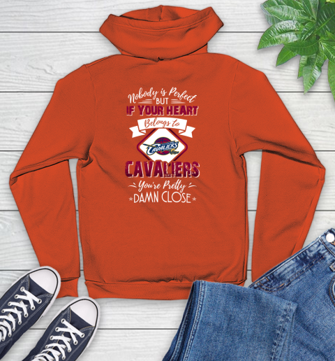 NBA Basketball Cleveland Cavaliers Nobody Is Perfect But If Your Heart Belongs To Cavaliers You're Pretty Damn Close Shirt Youth Hoodie 4