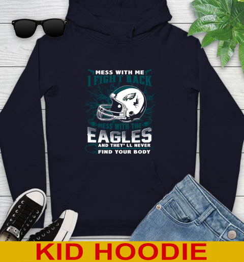 NFL Football Philadelphia Eagles Mess With Me I Fight Back Mess With My Team And They'll Never Find Your Body Shirt Youth Hoodie 3