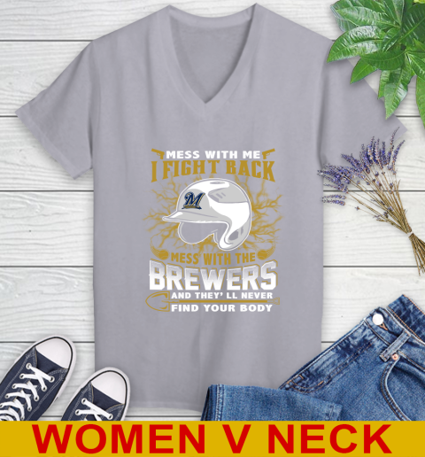 MLB Baseball Milwaukee Brewers Mess With Me I Fight Back Mess With My Team And They'll Never Find Your Body Shirt Women's V-Neck T-Shirt 4