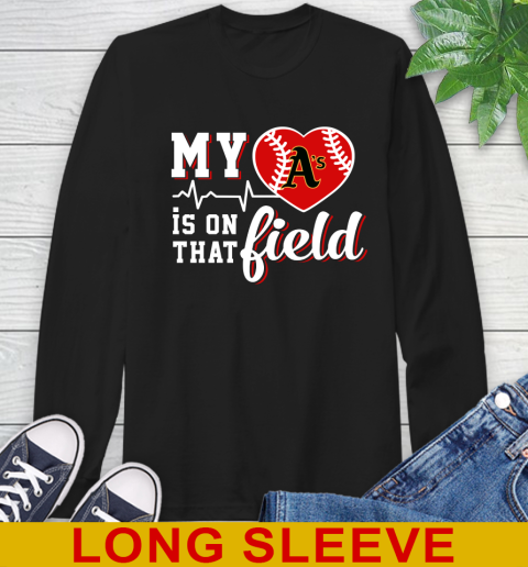 MLB My Heart Is On That Field Baseball Sports Oakland Athletics Long Sleeve T-Shirt
