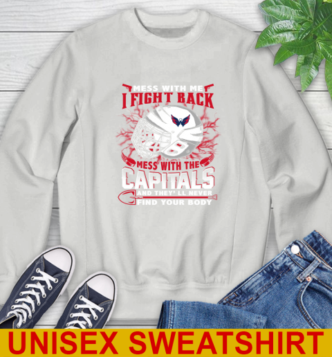 Washington Capitals Mess With Me I Fight Back Mess With My Team And They'll Never Find Your Body Shirt Sweatshirt 5