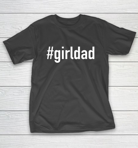#Girldad Girl Dad T-Shirt