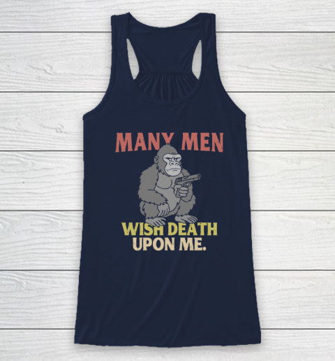 Gorilla Many Men Wish Death Upon Me Racerback Tank 5