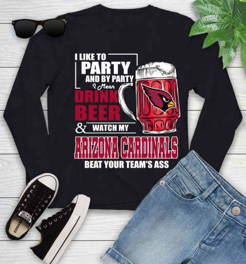 NFL I Like To Party And By Party I Mean Drink Beer and Watch My Arizona Cardinals Beat Your Team's Ass Football Youth Long Sleeve