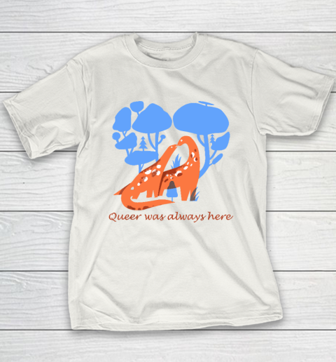 Queer Was Always Here Dinosaur LGBT Gay Youth T-Shirt