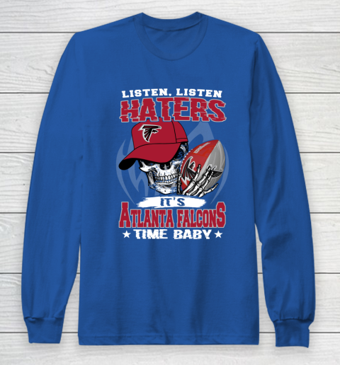 Listen Haters It is FALCONS Time Baby NFL Long Sleeve T-Shirt 6