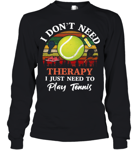 Don't Need Therapy Need To Play Tennis Vintage Youth Long Sleeve