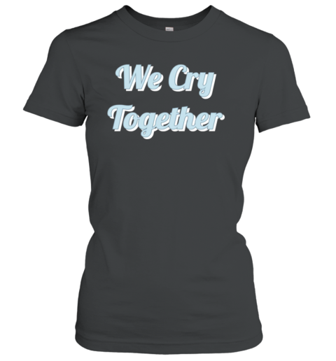 Kendrick Lamar We Cry Together Women's T-Shirt